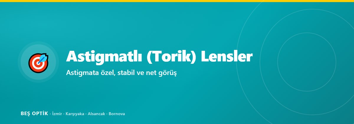 Astigmatlı (Torik) Kontakt Lensler