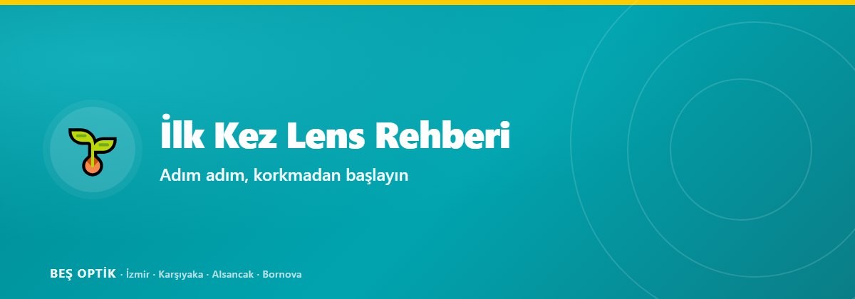 İlk Kez Lens Kullanacaklar İçin Rehber